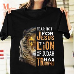 Fear Not For Jesus The Lion Of Judah Has Triumphed Vintage T-Shirt, Jesus Lion Shirt, Lion Shirt, Lion Of Judah Shirt, J