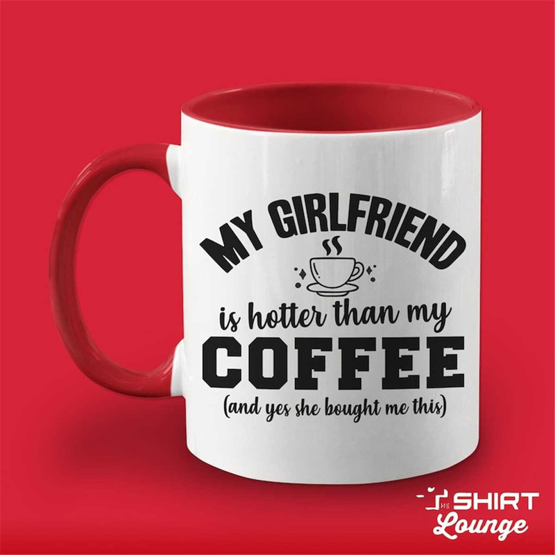MR-117202323953-my-girlfriend-is-hotter-than-my-coffee-mug-funny-boyfriend-image-1.jpg