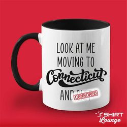 moving to connecticut gift, funny moving away present, look at me moving to connecticut coffee mug, cup, goodbye gift fo