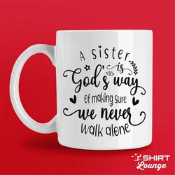 gift for sister idea, a sister is gods way of making sure we never walk alone coffee cup, sister mug, sister gifts, sibl