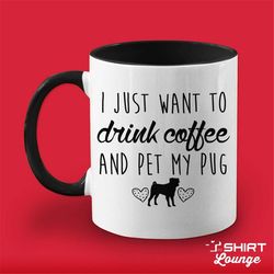 i just want to drink coffee and pet my pug mug, pug coffee cup, pug lover gift, pug present, pug breed gift idea, i love