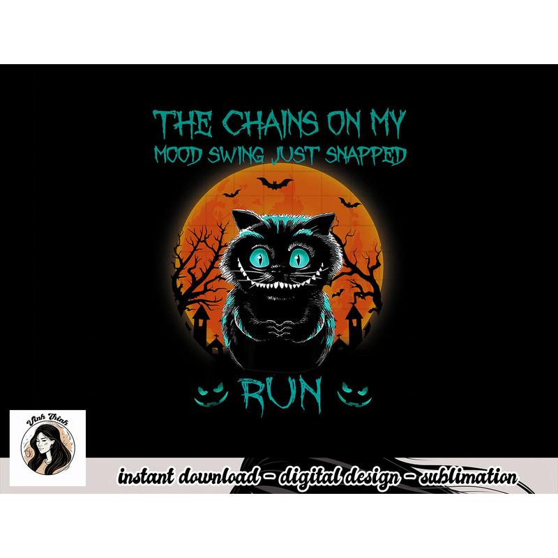 The Chains On My Mood Swing Just Snapped Run Halloween Cat png, sublimation copy.jpg