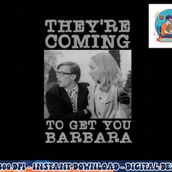 they re coming to get you barbara - zombie the living dead png, sublimation copy