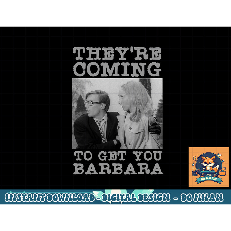 They re Coming To Get You Barbara - Zombie The Living Dead png, sublimation copy.jpg