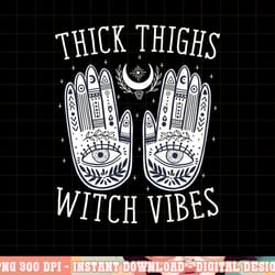 thick thighs witch vibes halloween png, sublimation copy