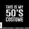 This is my 50 s Costume 1950s Halloween Costume png, sublimation copy.jpg