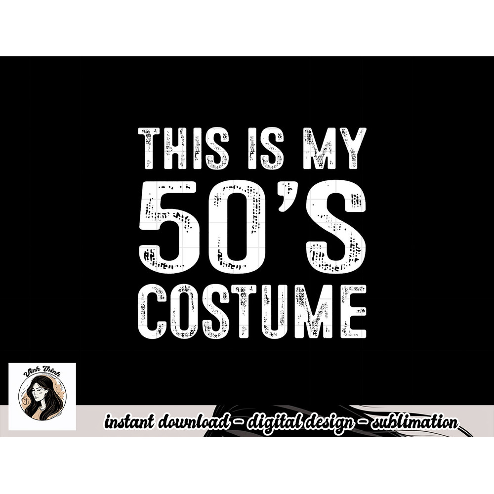 This is my 50 s Costume 1950s Halloween Costume png, sublimation copy.jpg