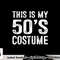 This is my 50 s Costume 1950s Halloween Costume png, sublimation copy.jpg