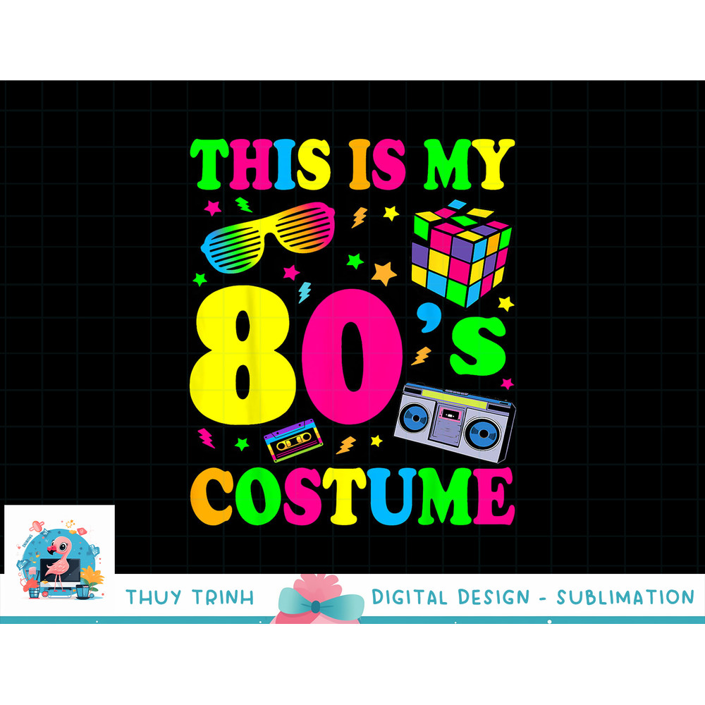 This is My 80s Costume - Fancy Dress Party IdeaHalloween png, sublimation copy.jpg