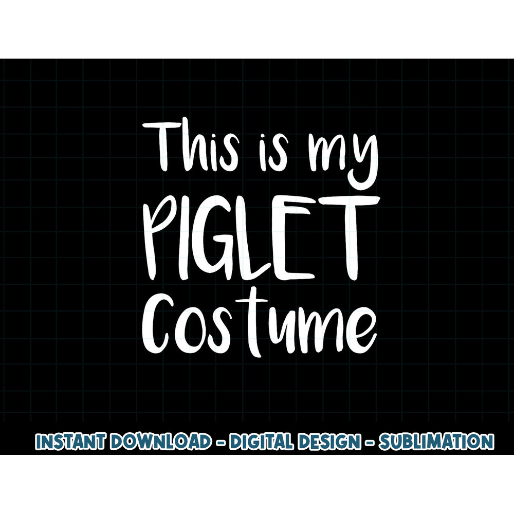 This is my Piglet Costume Funny Gift Halloween png, sublimation copy.jpg