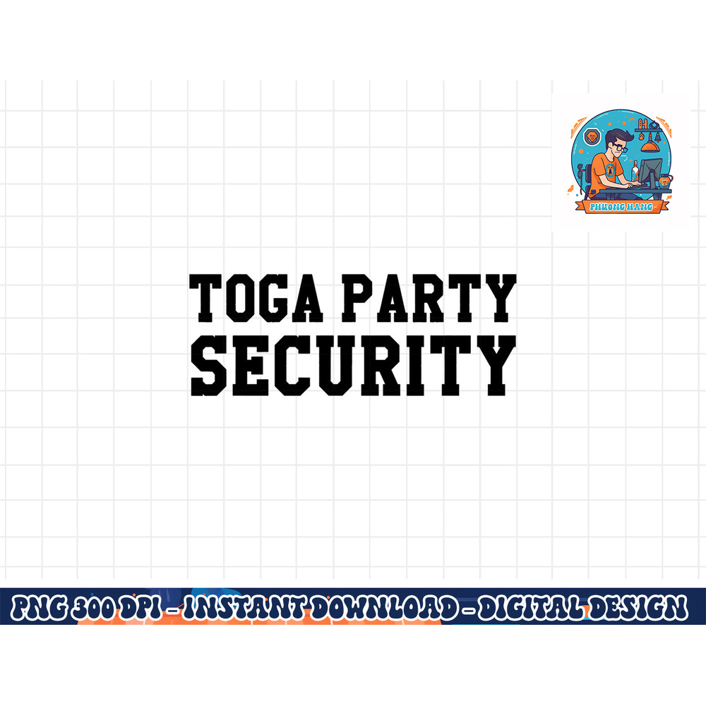 Toga Party Security Funny College Frat Costume Gift png, sublimation copy.jpg