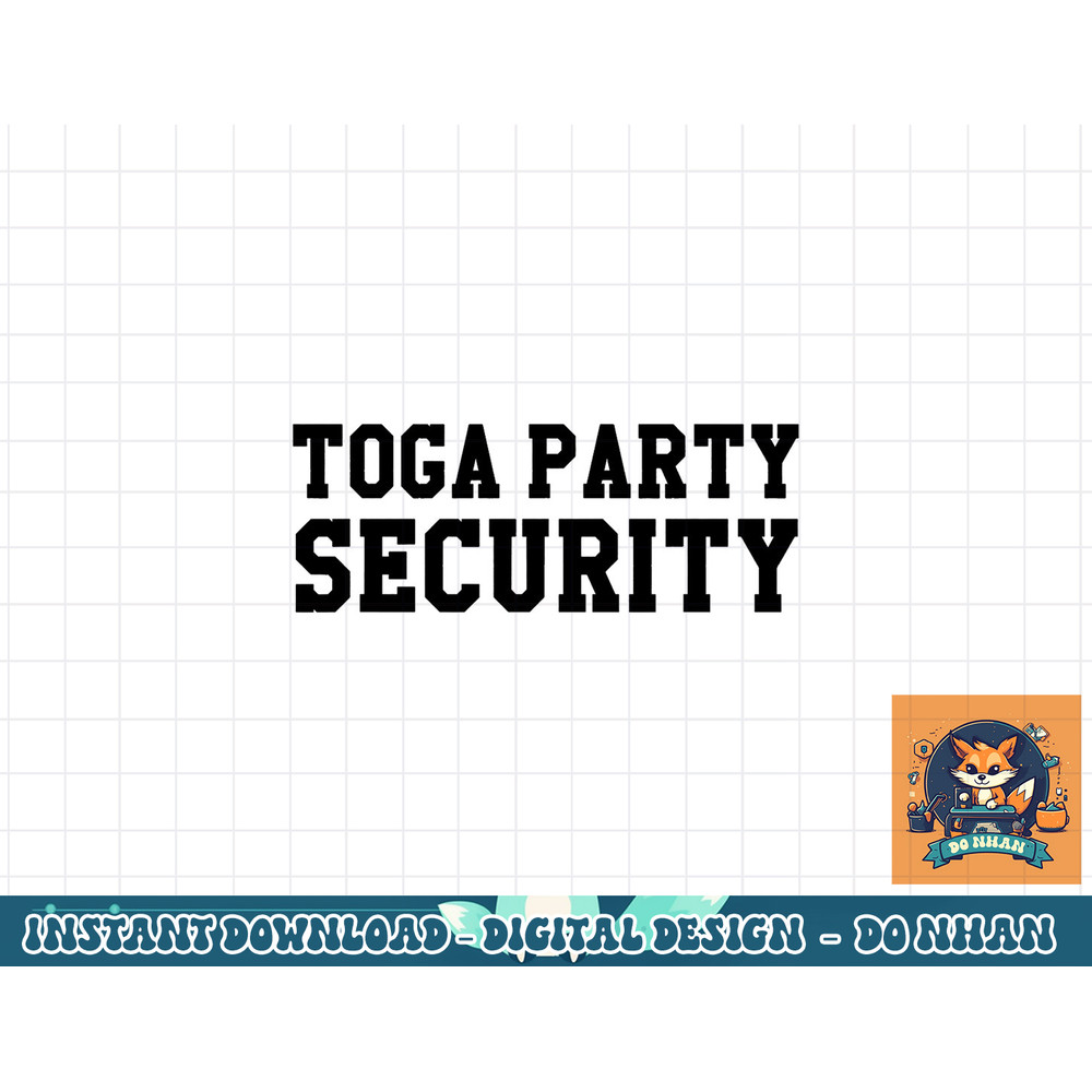 Toga Party Security Funny College Frat Costume Gift png, sublimation copy.jpg