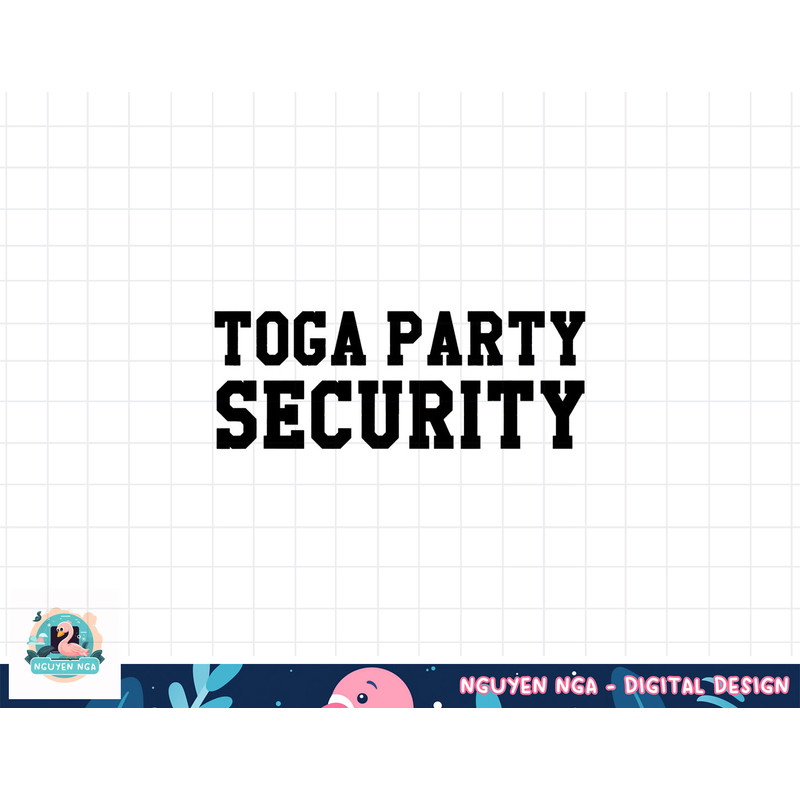 Toga Party Security Funny College Frat Costume Gift png, sublimation copy.jpg