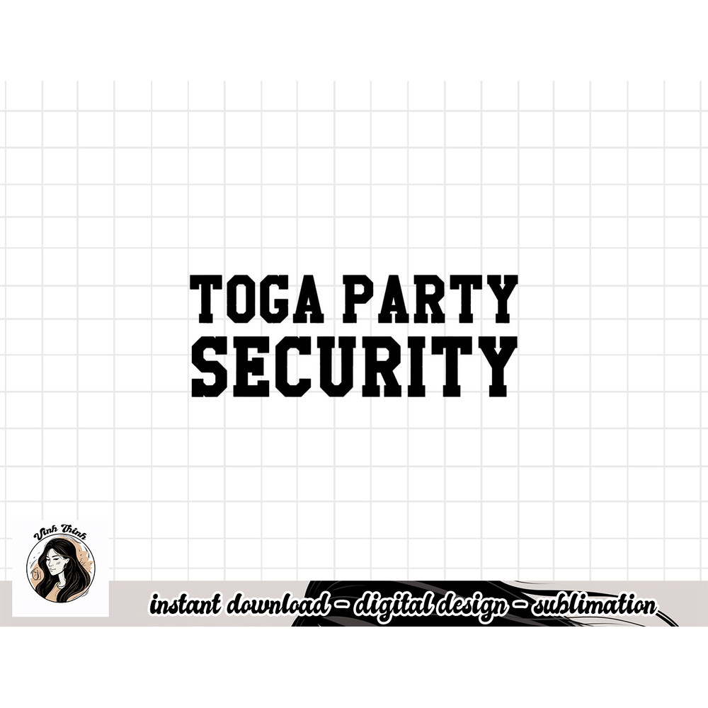 Toga Party Security Funny College Frat Costume Gift png, sublimation copy.jpg