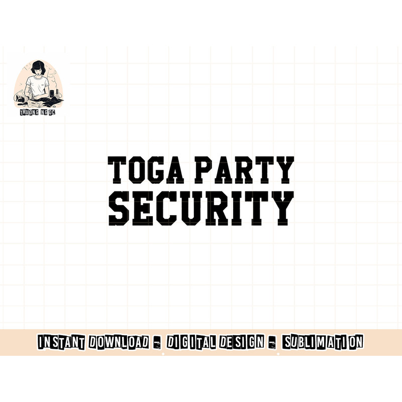 Toga Party Security Funny College Frat Costume Gift png, sublimation copy.jpg