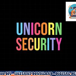 unicorn security funny birthday girl gifts dad mom daughter png, sublimation copy