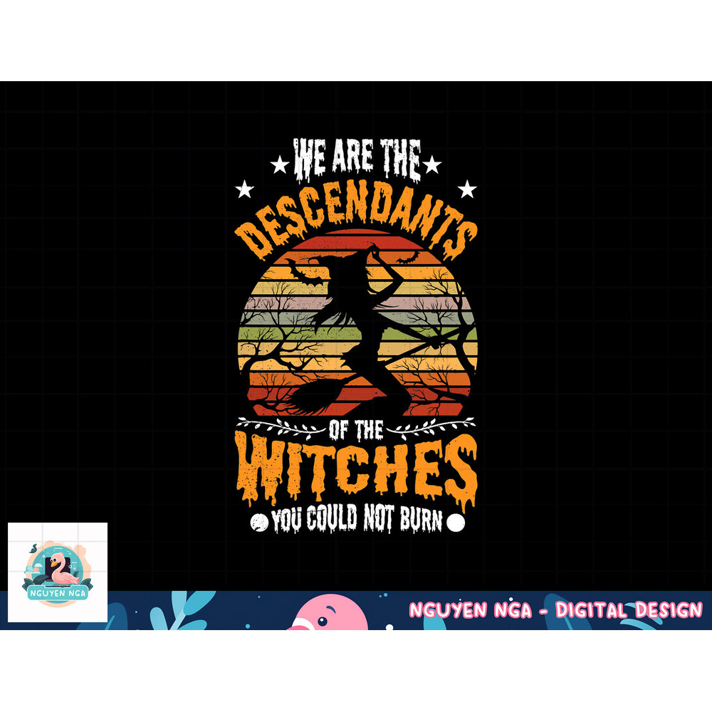 We Are The Descendants Of Witches You Could Not Burn Funny png, sublimation copy.jpg