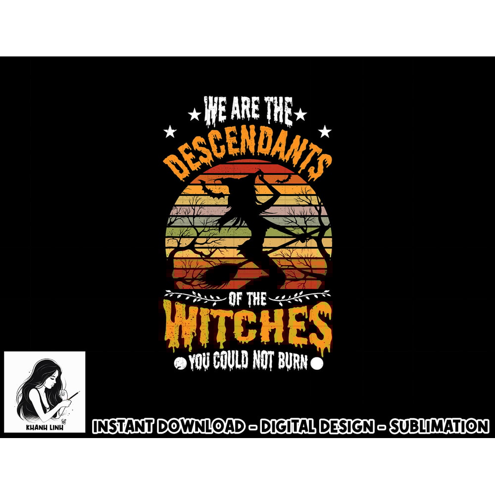 We Are The Descendants Of Witches You Could Not Burn Funny png, sublimation copy.jpg