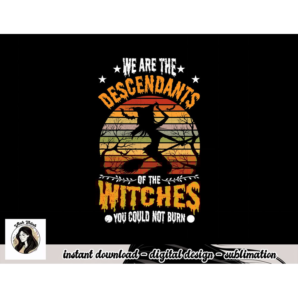 We Are The Descendants Of Witches You Could Not Burn Funny png, sublimation copy.jpg