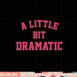 womens a little bit dramatic funny halloween queen girls png, sublimation copy