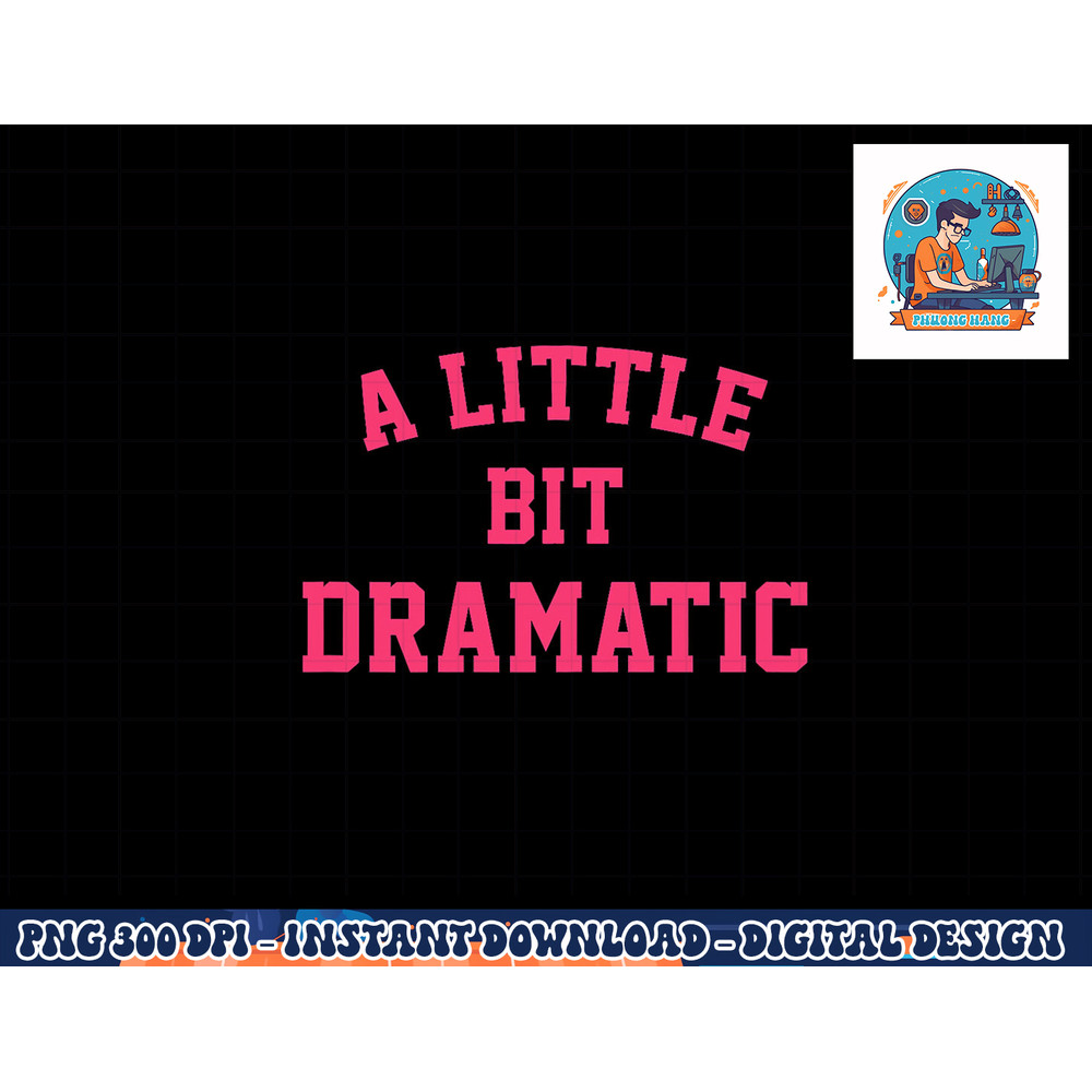 Womens A Little Bit Dramatic Funny Halloween Queen Girls png, sublimation copy.jpg