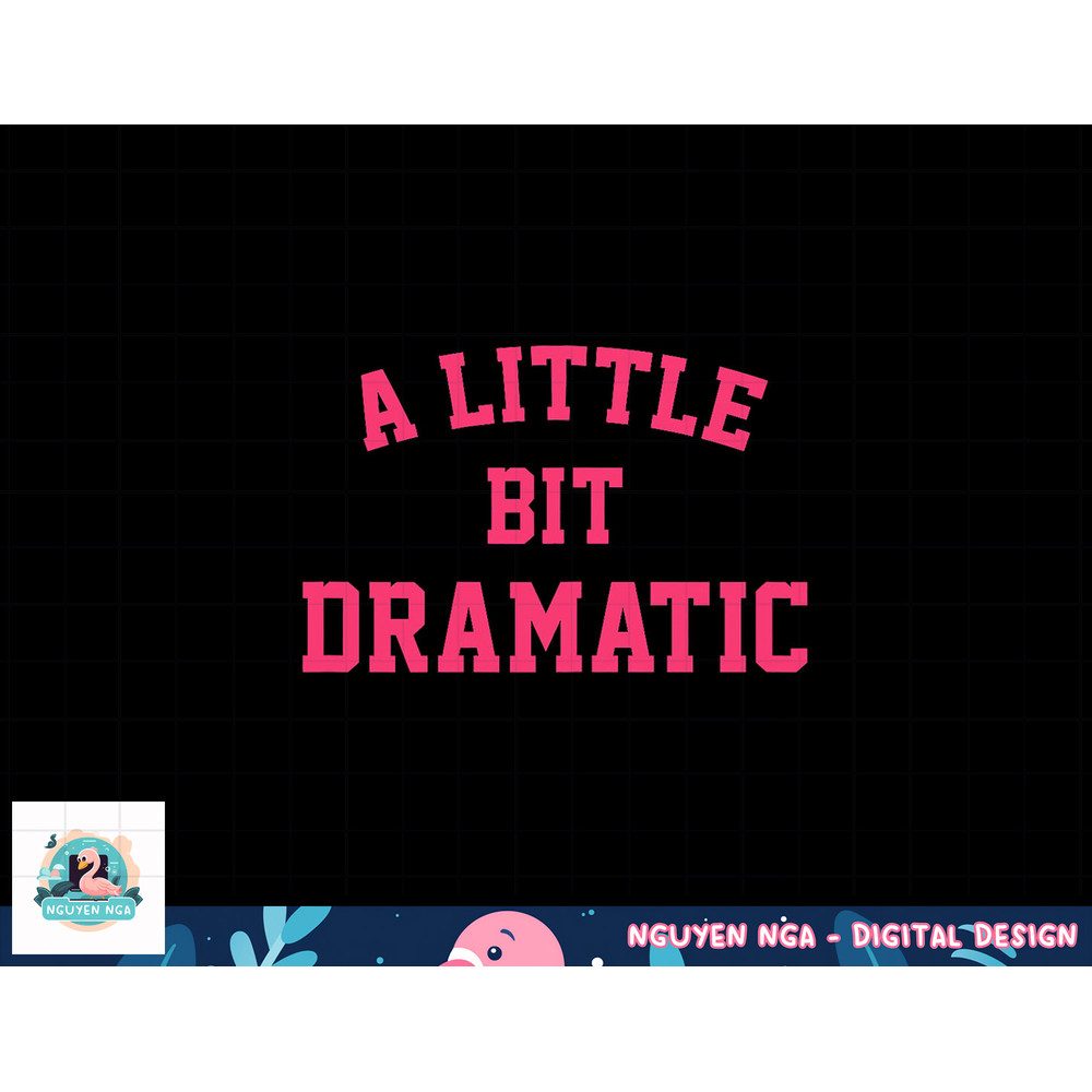 Womens A Little Bit Dramatic Funny Halloween Queen Girls png, sublimation copy.jpg