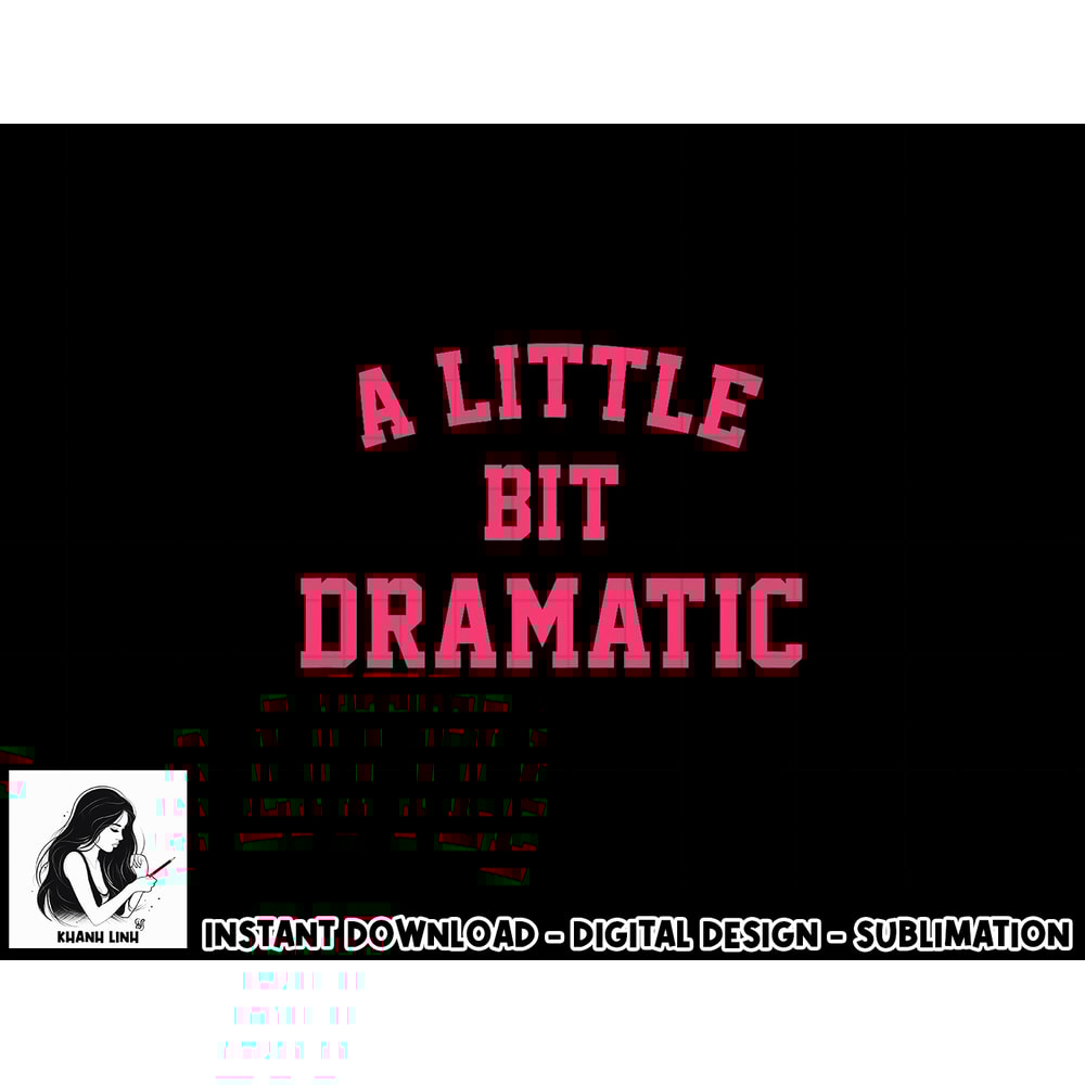 Womens A Little Bit Dramatic Funny Halloween Queen Girls png, sublimation copy.jpg