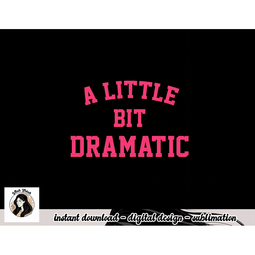 Womens A Little Bit Dramatic Funny Halloween Queen Girls png, sublimation copy.jpg