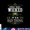 You Say Wicked Like its a Bad Thing Halloween png, sublimation copy.jpg