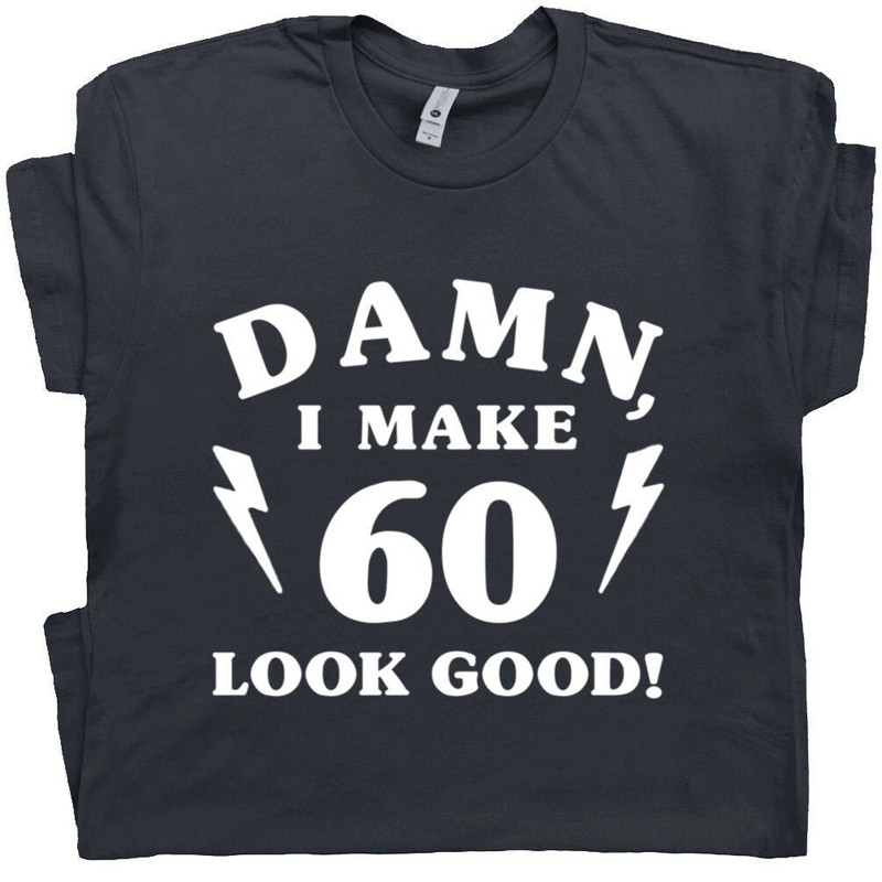 60th Birthday Shirt 1960 T Shirt Damn I Make 60 Look Good Vintage 1960 Tee Gift For 60th Mens Womens It Took Me 60 Years To Look This Good - 1.jpg