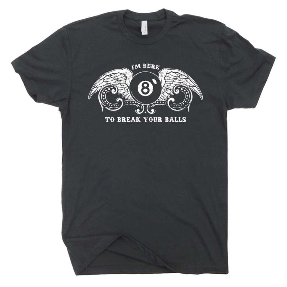 Billiards T Shirt Funny Pool League T Shirt Snooker Eight Nine Ball Tee Hilarious Witty Humor Saying Men Women I'm Here to Break Your Balls - 2.jpg