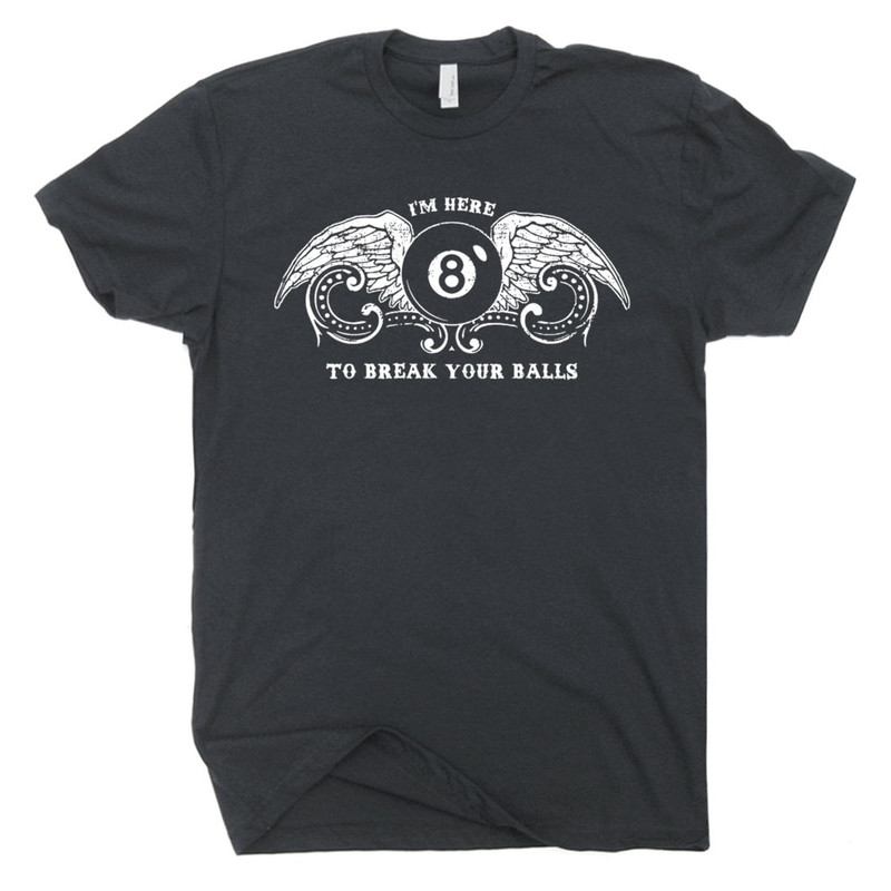 Billiards T Shirt Funny Pool League T Shirt Snooker Eight Nine Ball Tee Hilarious Witty Humor Saying Men Women I'm Here to Break Your Balls - 2.jpg