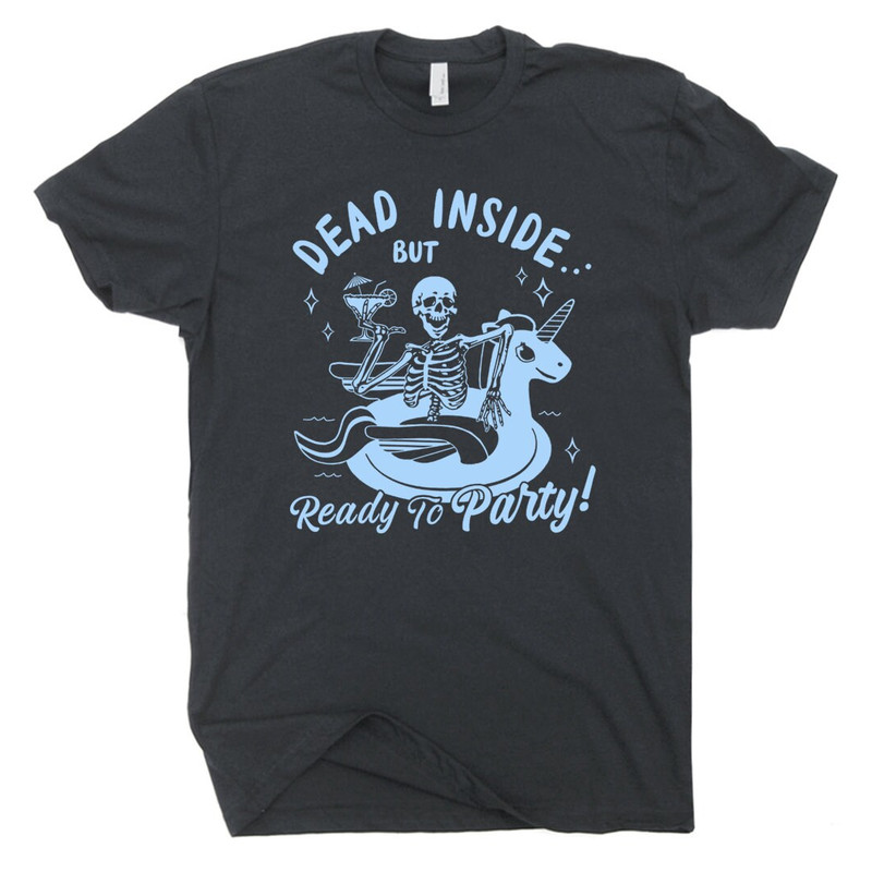 Dead Inside T Shirt Skeleton Drinking T Shirt Weird Dark Humor Cute Graphic Shirt Sarcastic For Women Men Unicorn Party Tee Absinthe Shirt - 2.jpg
