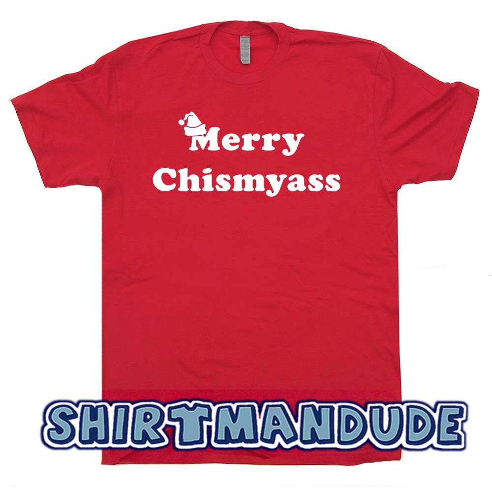 Funny Christmas T Shirt Offensive Naughty Saying Merry Chismyass Rude Inappropriate Movie Quote Scrooge Bah Humbug Tee Family Vacation Tee - 2.jpg