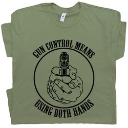 gun t shirt funny gun control means using both hands tee 2nd amendment shirt crude inappropriate novelty humor for men w