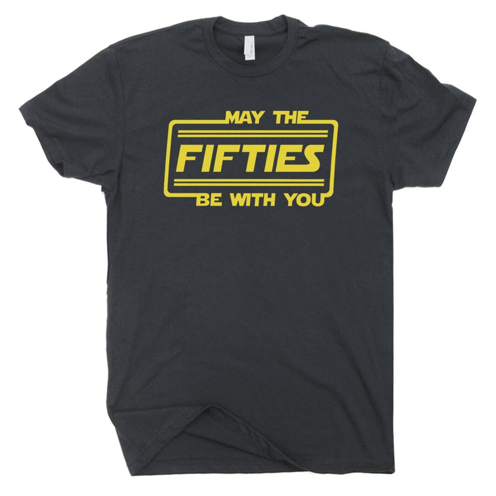 May The Fifties Be With You T Shirt 50th Birthday T Shirt Force with Funny Saying Gift For Men Women Ladies Husband Wife Tee 1971 Birthday - 2.jpg