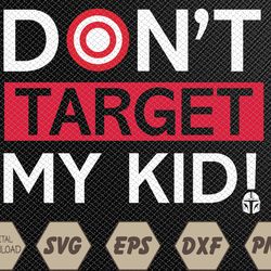 don't target my kid funny saying quote svg, eps, png, dxf, digital download