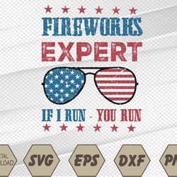 "fireworks expert if i run you run retro 4th of july i-ndependence-day patriotic american flag svg, eps, png, dxf, digit