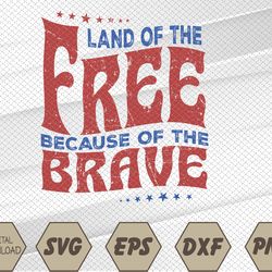 "Land Of The Free Because Of The Brave Retro 4th Of July Vintage American Flag I-ndependence-Day Svg, Eps, Png, Dxf, Dig