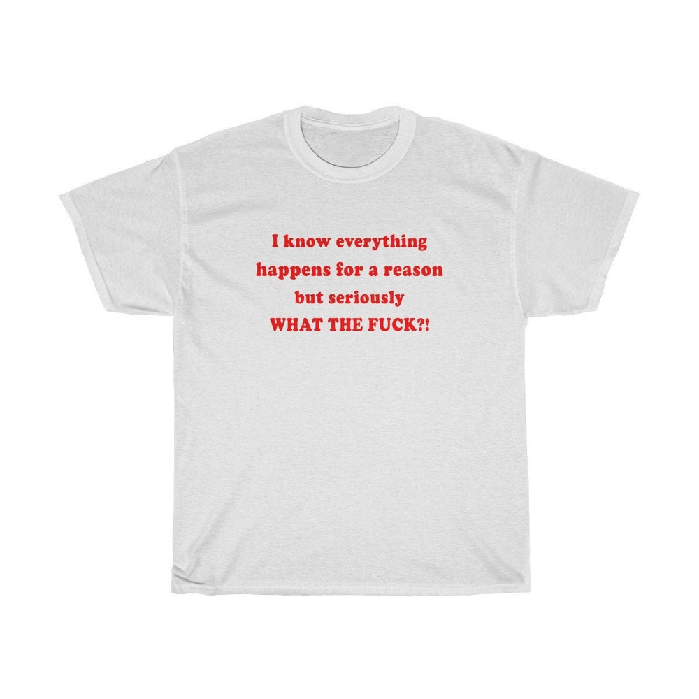 Everything Happens for a Reason but WTF  Oversized T-shirt  Aesthetic Shirt  Festival Outfit  Funny 90s Shirt  Tumblr Clothing - UNISEX - 1.jpg