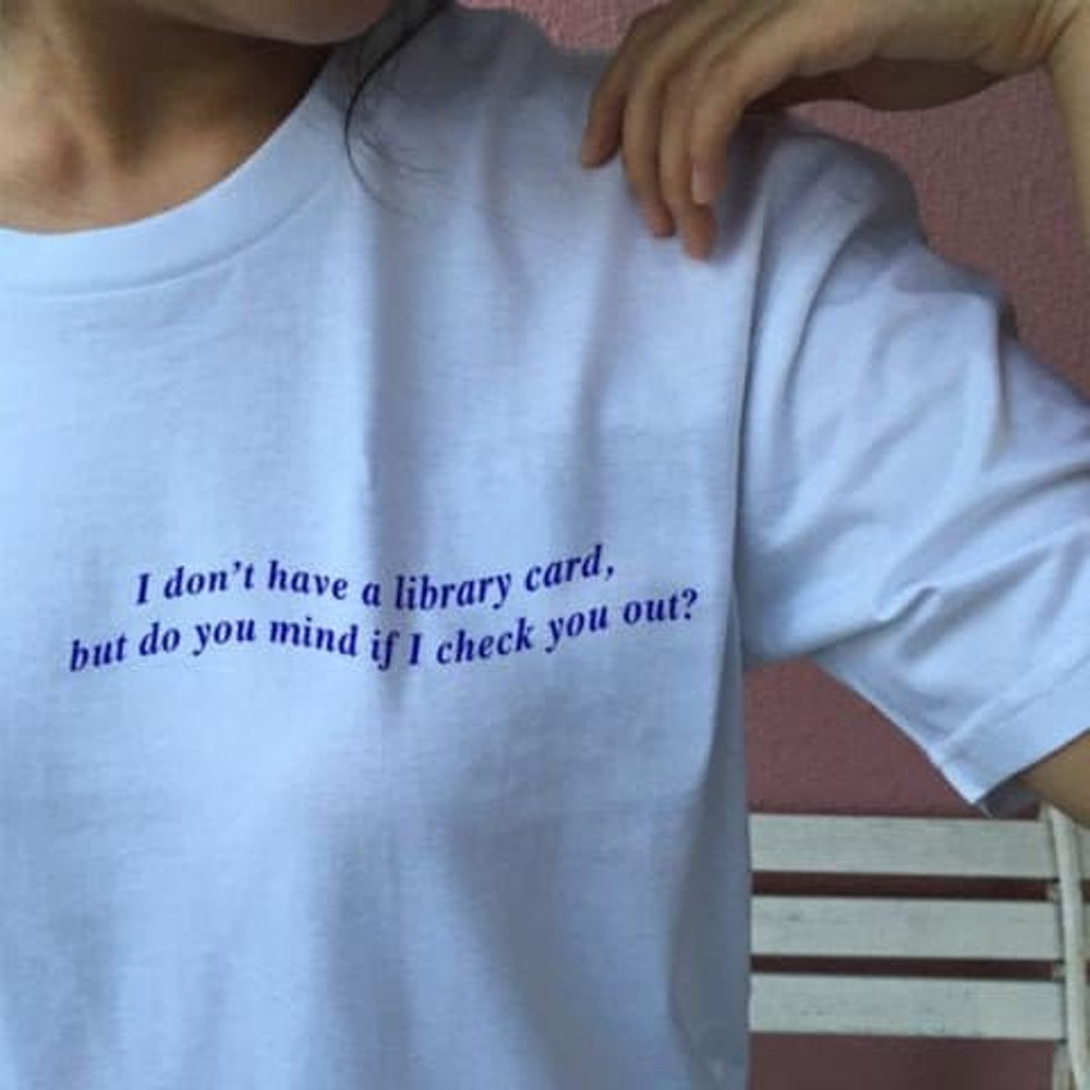 I Don't Have a Library Card but Do You Mind If I Check You Out Oversized T-shirt Aesthetic Shirt Funny shirt ,90s Shirt Tumblr UNISEX - 1.jpg