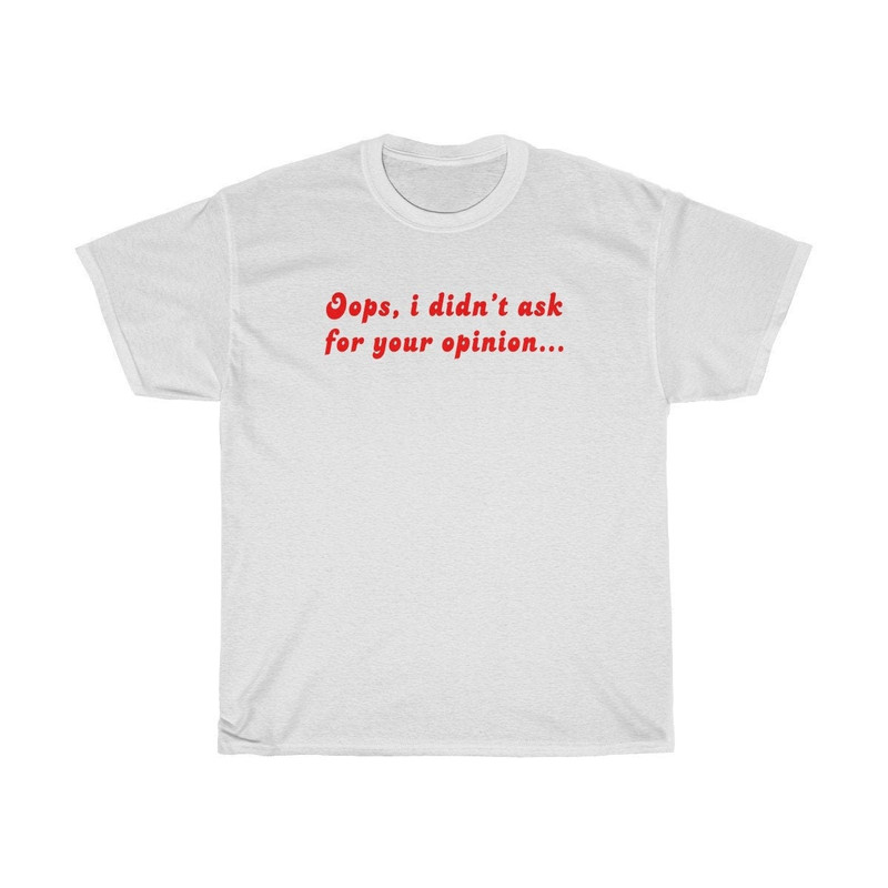 Oops I didn't ask for your opinion  Oversized T-shirt  Aesthetic Shirt  Festival Outfit  Funny 90s Shirt  Tumblr Clothing - UNISEX - 1.jpg