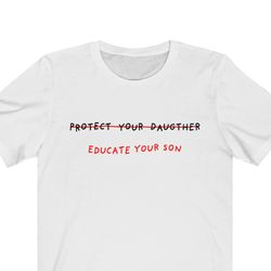 protect your daughter, educate your son t shirt - unisex