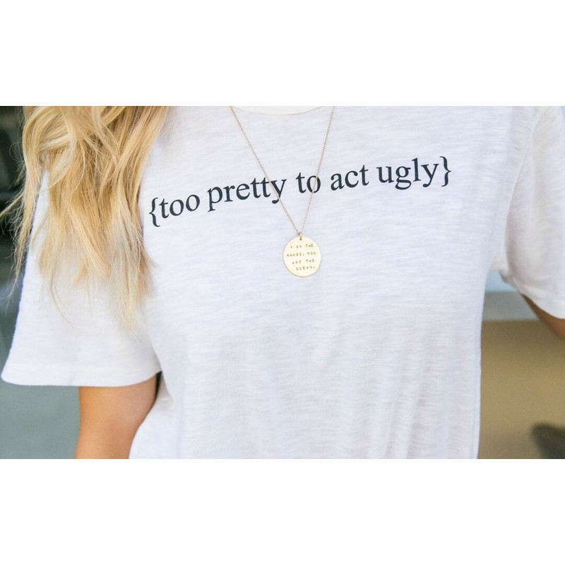 Too Pretty To Act Ugly Shirt - UNISEX - 2.jpg