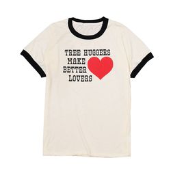 tree huggers make better lovers ringer tee - nature lover - unisex