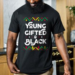 young gifted black shirt , black history month shirt , black leaders , blm shirt , black excellence t shirt , african a