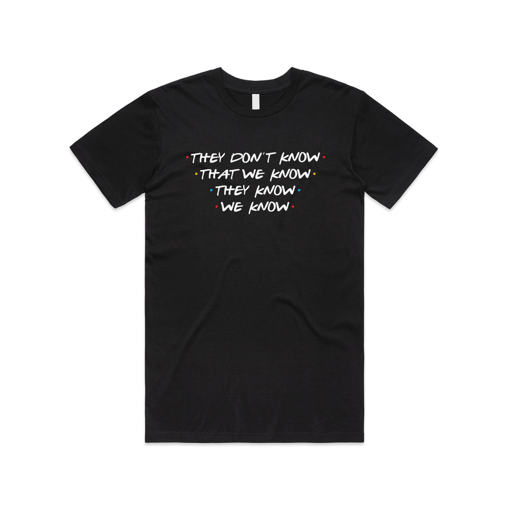 Friends They Don't Know That We Know T-Shirt Tee Top Funny Slogan 90's Phoebe Joey - 1.jpg