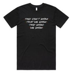 friends they dont know that we know t-shirt tee top funny slogan 90s phoebe joey