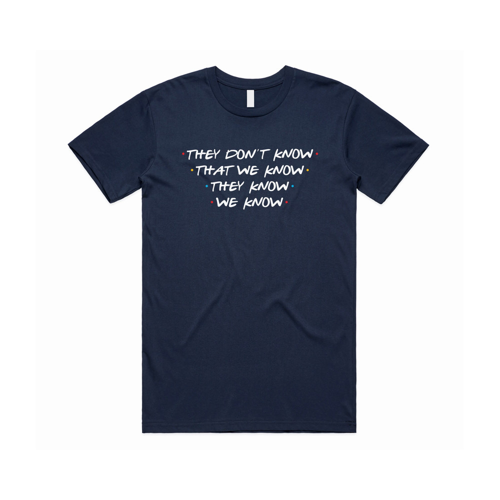 Friends They Don't Know That We Know T-Shirt Tee Top Funny Slogan 90's Phoebe Joey - 3.jpg