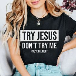 jesus christian t shirt try jesus don't try me funny quote graphic tee bible verse religious gift cotton t shirt